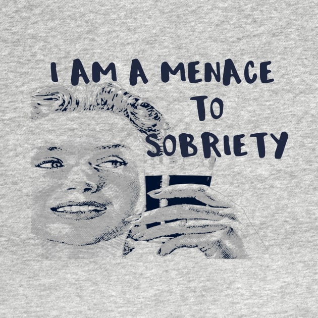 I Am a Menace to Sobriety by DANPUBLIC